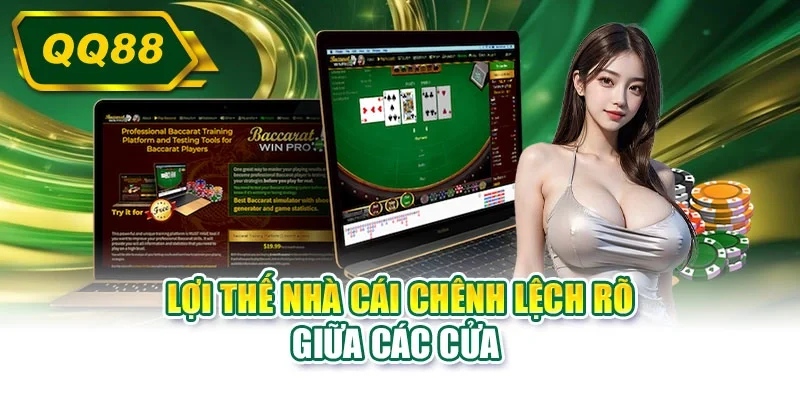 Lợi thế nhà cái chênh lệch rõ giữa các cửa 